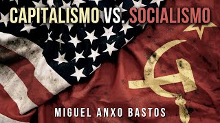 Capitalismo vs. Socialismo | Miguel Anxo Bastos