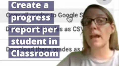 Create a progress report per student in Google Classroom
