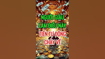 Luật Hấp Dẫn Thu Hút Tiền Bạc - người giàu làm điều này tiền tự động chảy về
