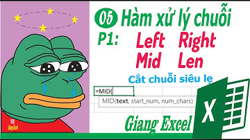 #05. Hàm xử lý chuỗi p1| Hàm LEFT, RIGHT, MID, LEN ngắn gọn, dễ hiểu (Giang Excel)