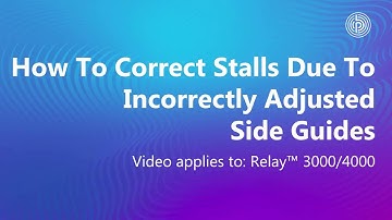 Relay 3000-4000 How To Correct Stalls Due To Incorrectly Adjusted Side Guides