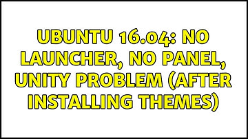 Ubuntu: Ubuntu 16.04: No launcher, no panel, unity problem (after installing themes)