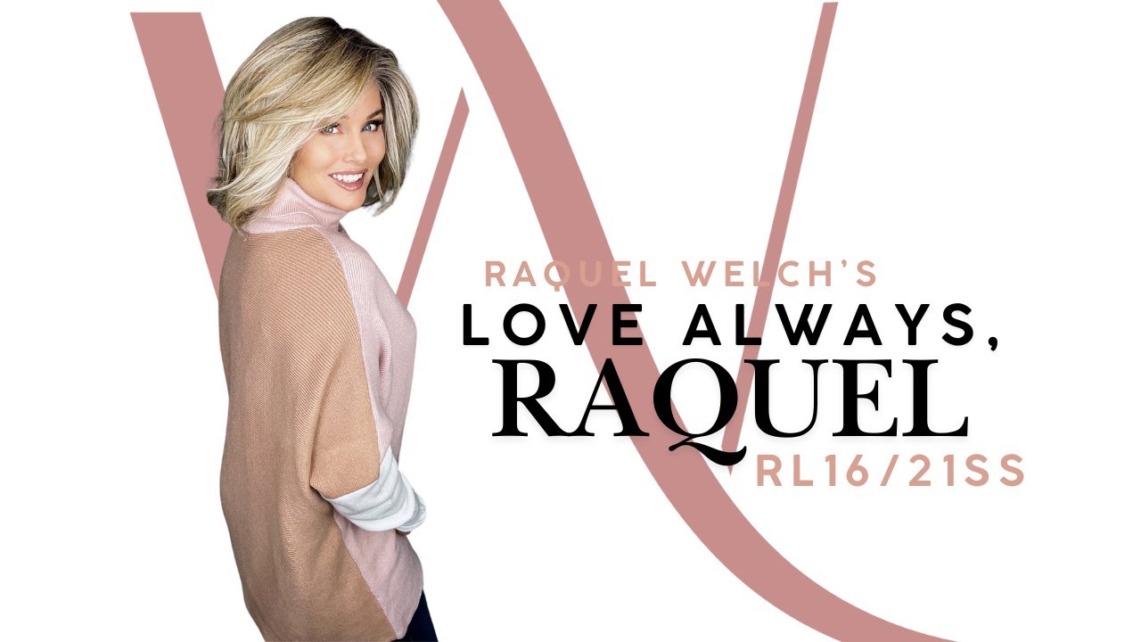 Raquel Welch | LOVE ALWAYS, RAQUEL Wig Review | RL16/21SS