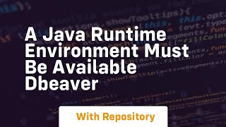 a java runtime environment must be available dbeaver