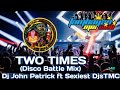 TWO TIMES (DISCO BATTLE MIX) DJ JOHN PATTICK FT SEXIEST DJS