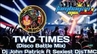 TWO TIMES (DISCO BATTLE MIX) DJ JOHN PATTICK FT SEXIEST DJS