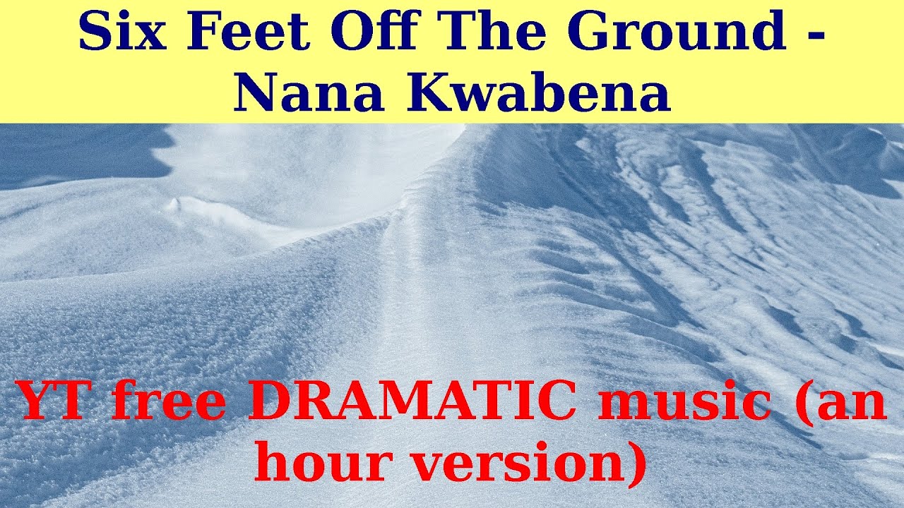 Six Feet Off The Ground by Nana Kwabena. An hour version.