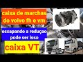 Caixa VT do volvo FH.escapando reduçao. dicas pode ser