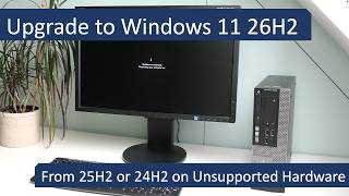 Upgrade to Windows 11 26H2 from 25H2 or 24H2 on Unsupported Hardware