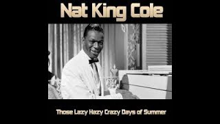 Nat King Cole  - Those Lazy, Hazy, Crazy Days Of Summer - Karaoke w/Backup Vocals