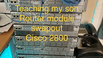 Router module swapout Cisco 2800 - teaching my son @aarontechtalk