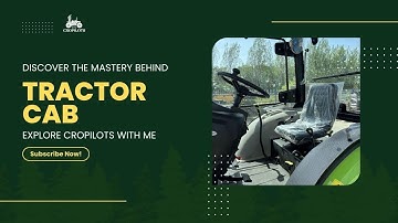 Discover the Mastery Behind CROPILOTS Tractor Cabs