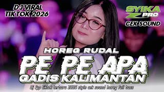 DJ PE PE APA GADIS MANIS KALIMANTAN FULL BASS CEK SOUND HOREG | DJ VIRAL TIKTOK TERBARU 2026 SYIKA 