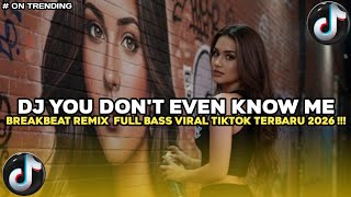 Download Lagu DJ YOU DONT EVEN KNOW ME BREAKBEAT REMIX FULL BASS VIRAL ΤΙΚΤΟΚ 2026 TERBARU MP3
