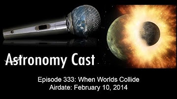 Astronomy Cast Ep. 333:  When Worlds Collide - HD