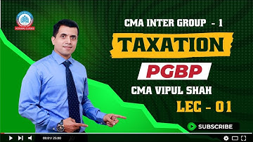 CMA INTER TAXATION | G1 | LECTURE - 1| PGBP Y| BY CMA VIPUL SHAH |