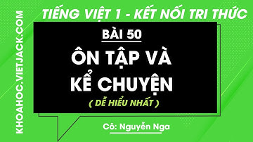Tiếng Việt lớp 1 - Bài 50: Ôn tập và kể chuyện - trang 112, 113 - Kết nối tri thức (DỄ HIỂU NHẤT)