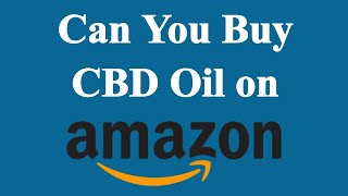 Can You Buy CBD Oil on Amazon?