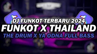 DJ FUNKOT X THAILAND THE DRUM X YA ODNA DJ FUNKOT TERBARU 2024 FULL BASS KENCENG