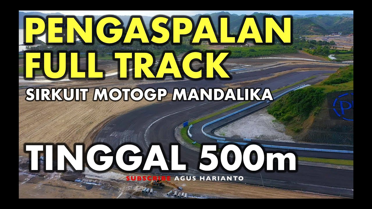 PENGASPALAN FULL TRACK SIRKUIT MOTOGP MANDALIKA TINGGAL 500m - YouTube