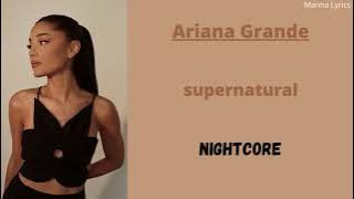 supernatural ~ Ariana Grande (Nightcore)