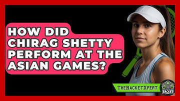 How Did Chirag Shetty Perform At The Asian Games? - The Racket Xpert