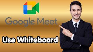 How To Use Whiteboard in Google Meet (Fresh Update)