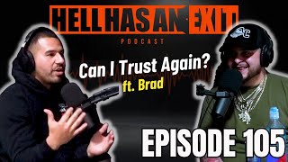“Can I Trust Again🫣 ft. Brad- Ep: 105 | HellHasAnExitPod.com