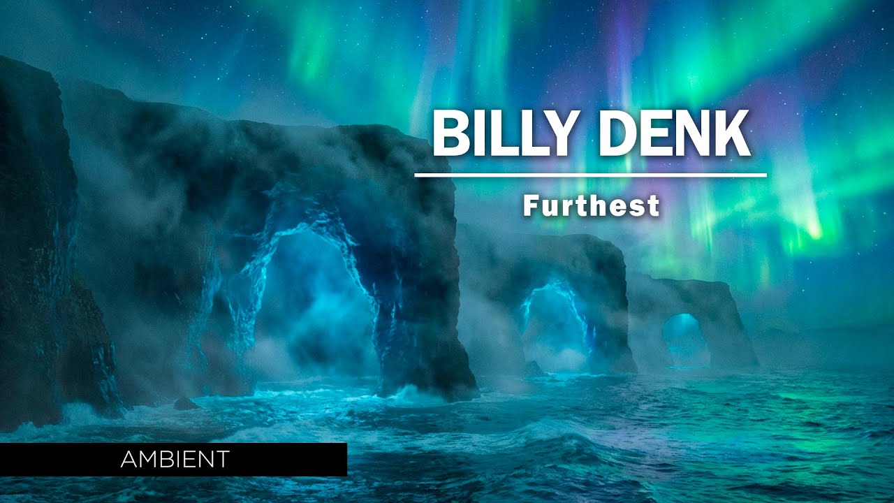 Billy Denk - Furthest - Slow Ambient Music  Aurora and Ocean Waves Moving  - Great For Relaxation