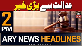 ARY News 2 PM Headlines 4th May 2024 | Adalat say bari khabar!