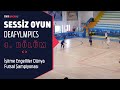 Sessiz Oyun Deafylmpics 4. Bölüm - İşitme Engelliler Dünya Futsal Şampiyonası