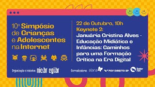 [10º Simpósio] Keynote 2 - Januária Cristina Alves - Educação Midiática e Infâncias
