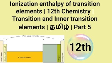 Ionization enthalpy of transition elements|12th Ch |Transition and Inner transition elements| தமிழ்