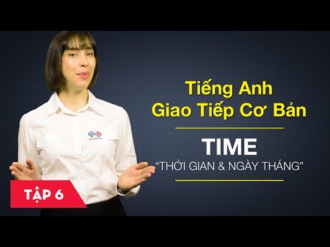 Video Tiếng Anh giao tiếp cơ bản - Bài 6: Thời gian và ngày... - youtube