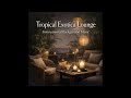 Tropical Exotica Lounge - Instrumental Background Music