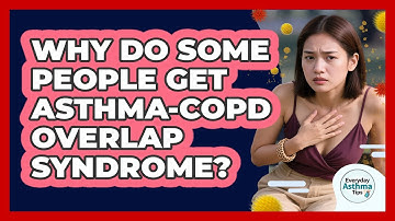 Why Do Some People Get Asthma-COPD Overlap Syndrome? - Everyday Asthma Tips