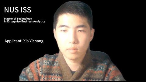 NUS-ISS-MTech EBAC-Video Statement-Xia Yichao