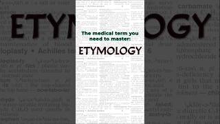 The medical term you need to master: ETYMOLOGY
