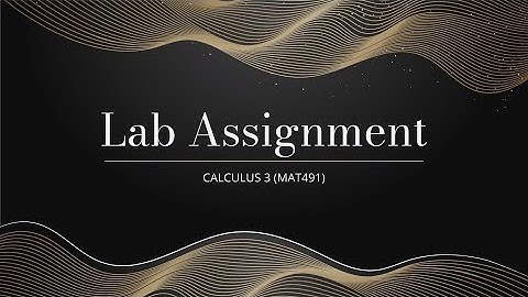 MAT491 [ CALCULUS lll ] -  LAB ASSIGNMENT ( MAPLE )