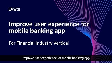 FSI: Micro Focus showcase on improving user experience for mobile banking applications