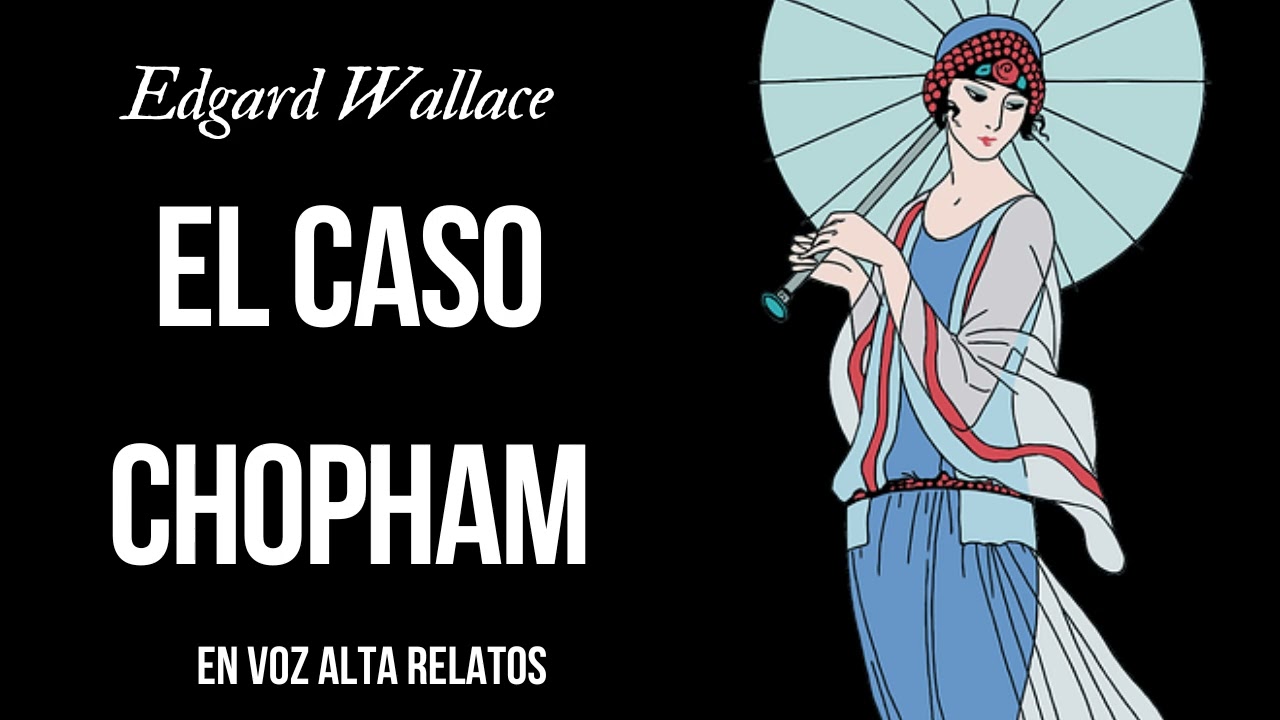 EL CASO CHOPHAM-E.WALLACE-AUDIOLIBRO CPMPLETO-Voz humana real