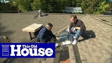 How to Replace a Leaky Skylight | This Old House