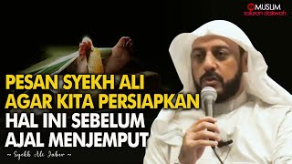 🔴 Pesan Syekh Ali Jaber Agar Mempersiapkan Ini Sebelum Ajal Menjemput | Ceramah Syekh Ali Jaber