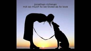 Jonathan Richman - Not So Much To Be Loved As To Love (Alternate Version)