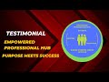 Powerful Testimonial for EMPOWERED PROFESSIONAL HUB -PURPOSE MEETS SUCCESS