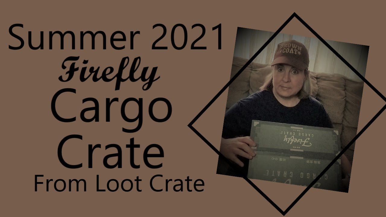 Unboxing: Summer 2021 Firefly Cargo Crate from Loot Crate