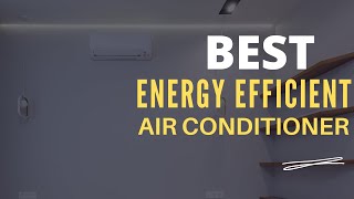 ⭕ Top 5 Best Energy Efficient Air Conditioner [UPDATED] [Review and Guide]