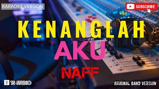 KENANGLAH AKU - NAFF (KARAOKE ORIGINAL VERSION)