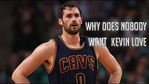 The Real Reason Why Nobody Wants Kevin Love!