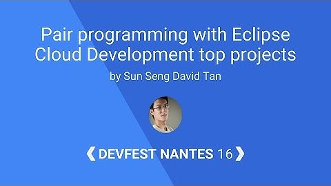 [DevFest Nantes 2016] Pair programming with Eclipse Cloud Development top projects